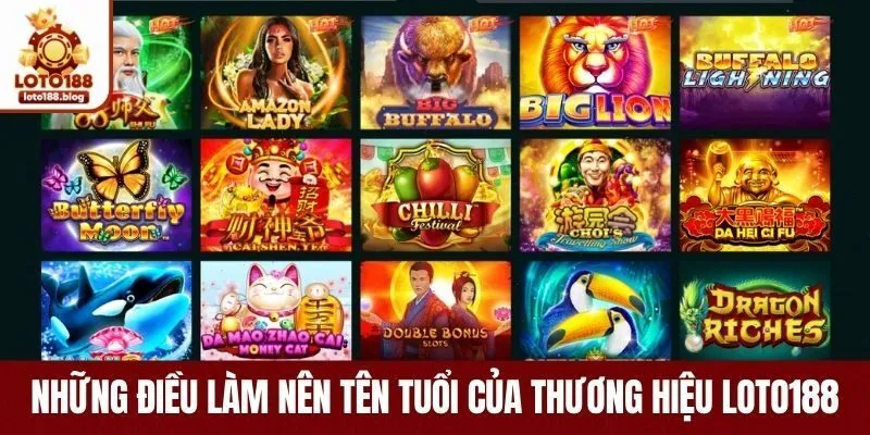 Những điều làm nên tên tuổi của thương hiệu Loto188 